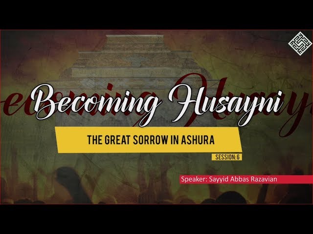 [ Becoming Husayni ] 6 - The Great Sorrow in Ashura - English