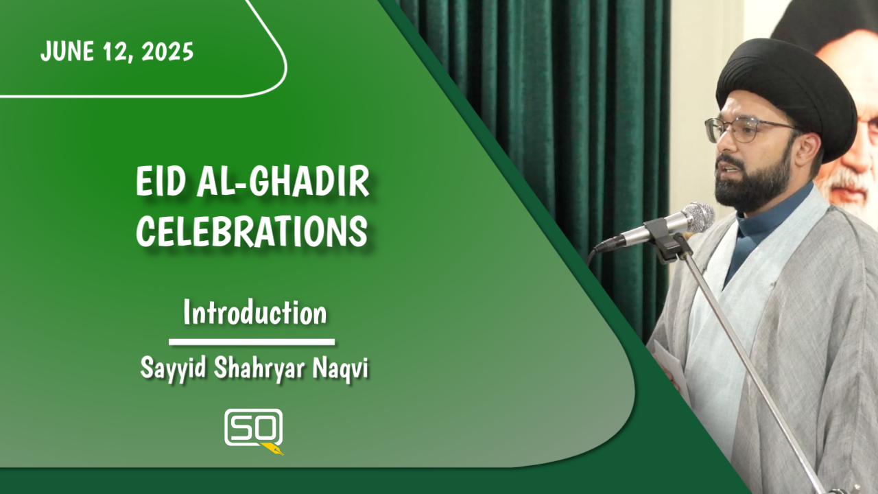 (12June2025)Introduction | Sayyid Shahryar Naqvi | EID AL-GHADIR CELEBRATIONS | English