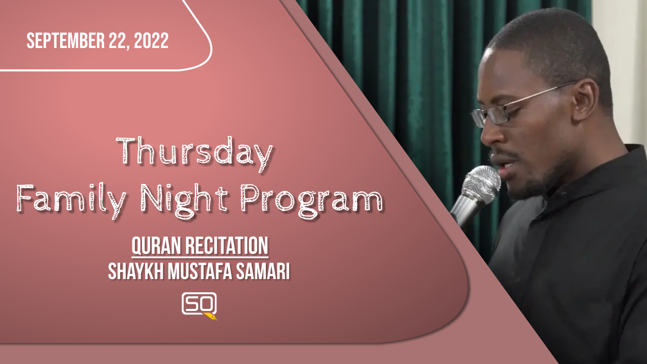 (22September2022) Quran Recitation | Shaykh Mustafa Samari | Thursday Family Night Program | Arabic English