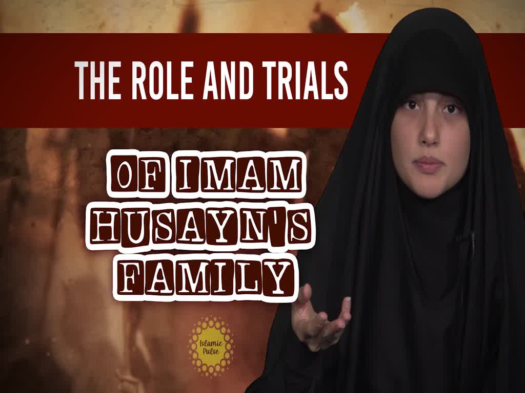 The Role and Trials of Imam Husayn\'s Family | Today I Thought | English