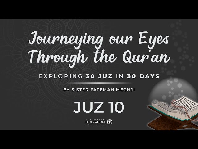 Juz 10 of 30 | Journeying our eyes through the Quran | Sister Fatemah Meghji | English