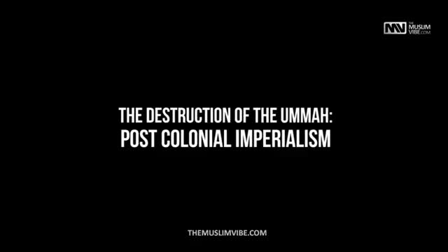 The Destruction of the Ummah: Post Colonial Imperialism - Sh. Hamza Sodagar - English