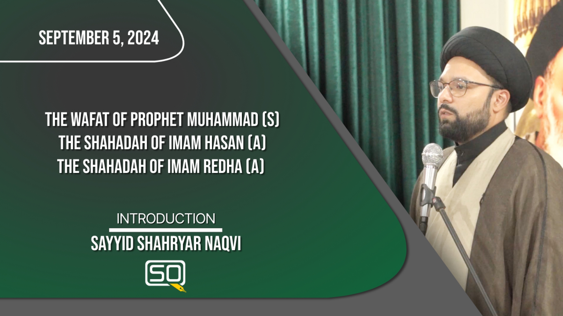 (05September2024) Introduction | Sayyid Shahryar Naqvi | The Wafat Of Prophet Muhammad (S) The Shahadah Of Imam Hasan (A) The Shahadah Of Imam Redha (A) | English