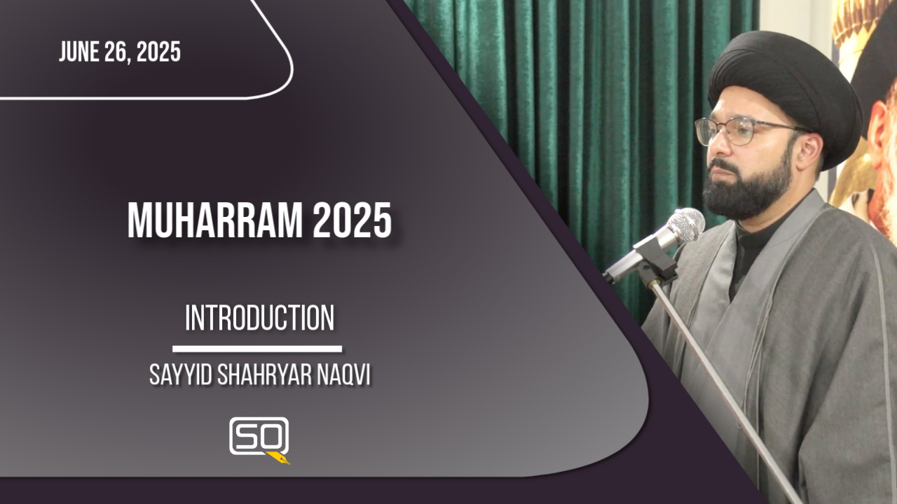 (26June2025)Introduction | Sayyid Shahryar Naqvi | MUHARRAM 2025 | English