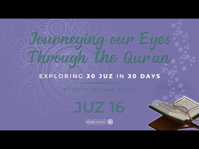 Juz 16 of 30 | Journeying our eyes through the Quran | Sister Fatemah Meghji | English