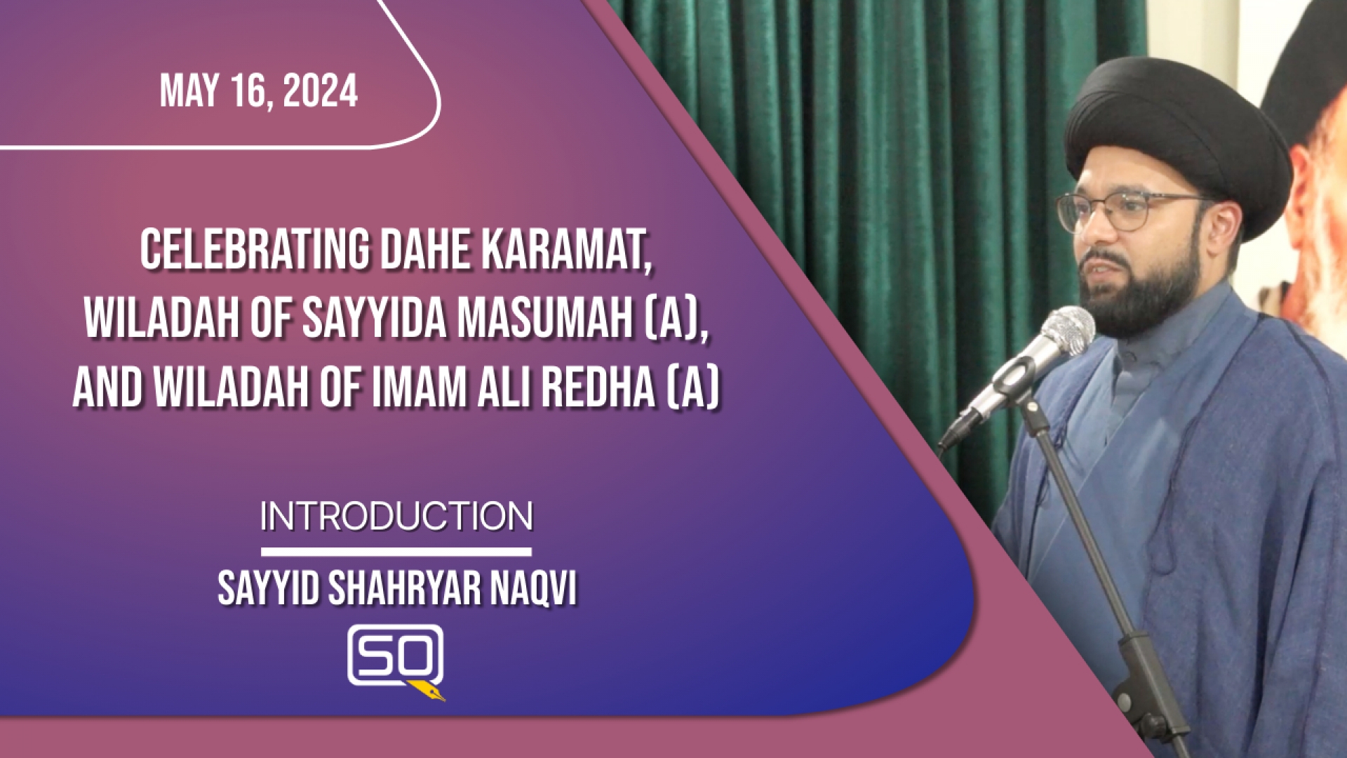 (16May2024) Introduction | Sayyid Shahryar Naqvi | Celebrating the Wiladah of Sayyida Masumah (A) and Imam Ali Redha (A) (Dahe Karamat) | English