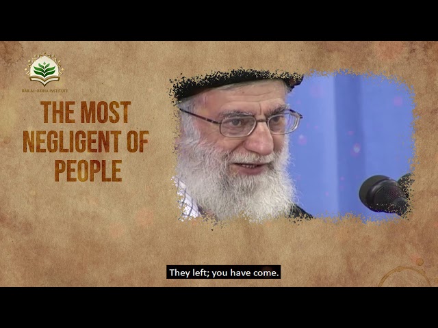 The most negligent of people | Ayatullah Khamenei | Farsi Sub English
