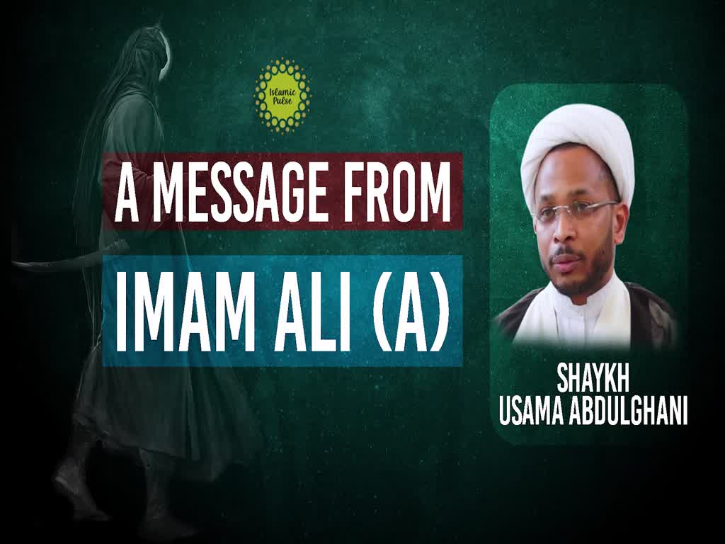 A Message from Imam Ali (A) | Shaykh Usama Abdulghani | English