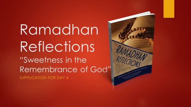 [Supplication For Day 4] Ramadhan Reflections - Sweetness in the Remembrance of God - Sh. Saleem Bhimji - English