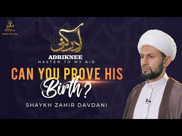 ADRIKNEE – Hasten to my aid | Can you prove his birth? | Shaykh Zahir Davdani | English