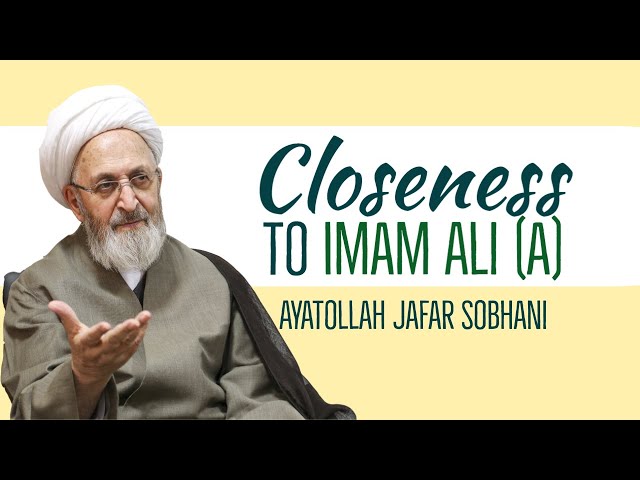 Closeness to Imam Ali (a) | Ayatollah Jafar Sobhani | Farsi sub English