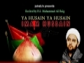 Ya Husain Ya Husain (a.s) - H.I. Baig - English Nohay 2011
