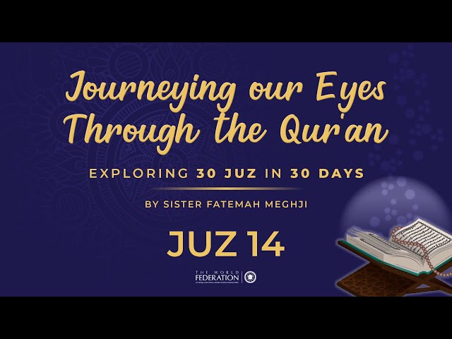 Juz 14 of 30 | Journeying our eyes through the Quran | Sister Fatemah Meghji | English