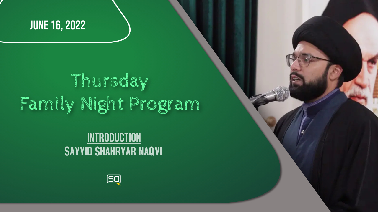 (16June2022) Introduction | Sayyid Shahryar Naqvi | Thursday Family Night Program | English
