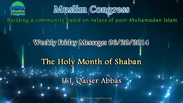 [Weekly Msg] The Holy Month of Shaban | H.I. Qaiser Abbas | 06-20-14 | English